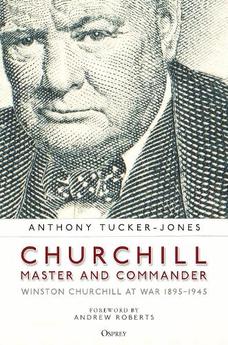 Churchill, Master and Commander: Winston Churchill at War 1895-1945 (Hardback)