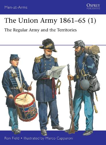 The Union Army 1861–65 (1): The Regular Army and the Territories - Men-at-Arms (Paperback)