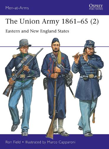 The Union Army 1861–65 (2): Eastern and New England States - Men-at-Arms (Paperback)