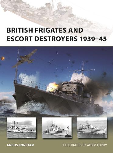British Frigates and Escort Destroyers 1939–45 - New Vanguard (Paperback)