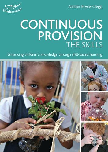 Continuous Provision: The Skills: Enhancing children's development through skills-based learning - Practitioners' Guides (Paperback)