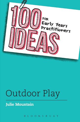 100 Ideas for Early Years Practitioners: Outdoor Play - 100 Ideas for the Early Years (Paperback)