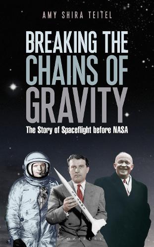 Breaking the Chains of Gravity: The Story of Spaceflight before NASA (Hardback)