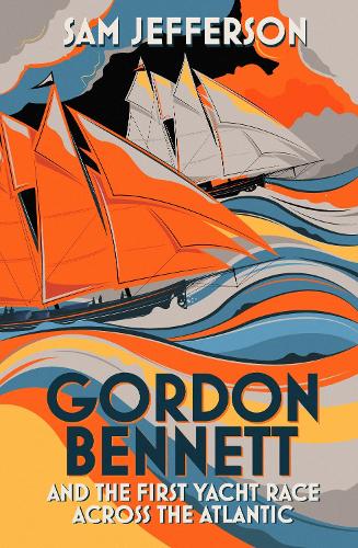 Gordon Bennett and the First Yacht Race Across the Atlantic (Hardback)
