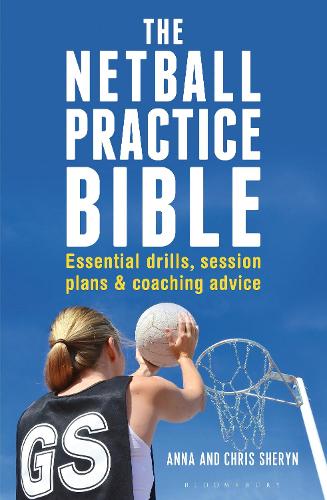 The Netball Practice Bible: Essential Drills, Session Plans and Coaching Advice (Paperback)