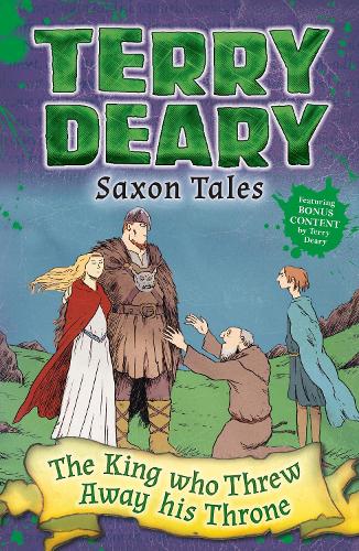 Saxon Tales: The King Who Threw Away His Throne - Terry Deary's Historical Tales (Paperback)