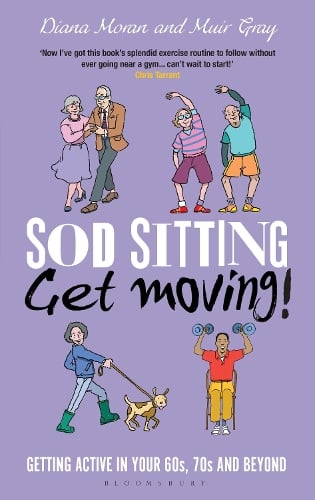 Sod Sitting, Get Moving!: Getting Active in Your 60s, 70s and Beyond - Sod (Hardback)