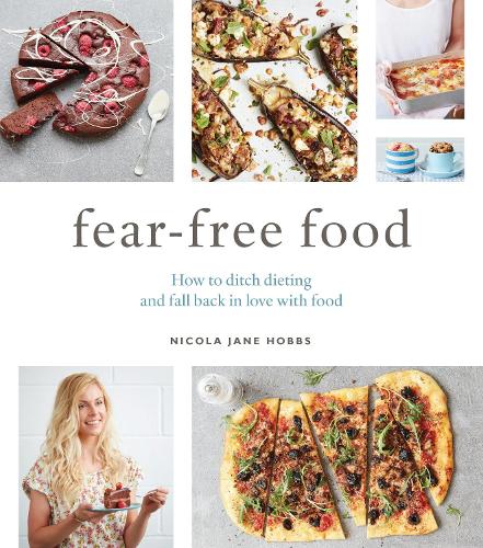 Fear-Free Food: How to ditch dieting and fall back in love with food (Paperback)