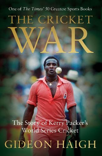 Cover The Cricket War: The Story of Kerry Packer's World Series Cricket