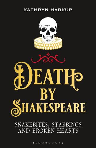 Death By Shakespeare: Snakebites, Stabbings and Broken Hearts (Paperback)