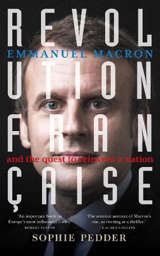 Revolution Francaise: Emmanuel Macron and the quest to reinvent a nation (Paperback)