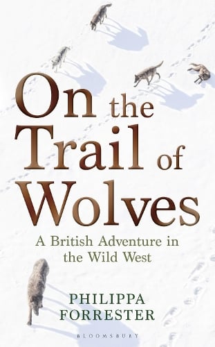 On the Trail of Wolves: A British Adventure in the Wild West (Hardback)