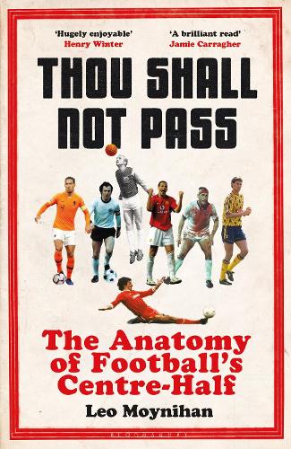 Thou Shall Not Pass: The Anatomy of Football's Centre-Half (Hardback)