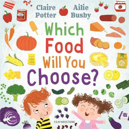 Which Food Will You Choose?: An entertaining story to entice fussy eaters to explore a whole new world of colourful food! (Paperback)