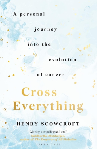 Cross Everything: A personal journey into the evolution of cancer (Hardback)