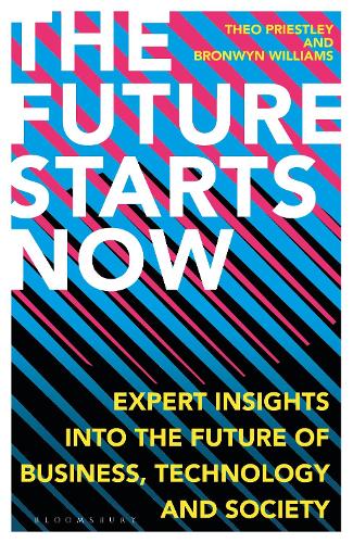The Future Starts Now: Expert Insights into the Future of Business, Technology and Society (Hardback)