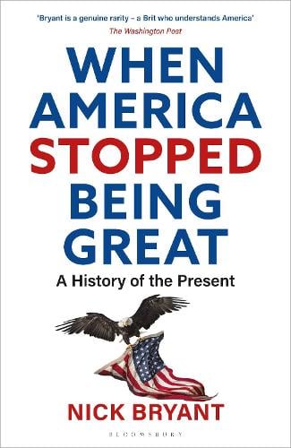 When America Stopped Being Great: A History of the Present (Hardback)