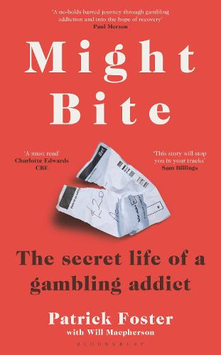 Might Bite: The Secret Life of a Gambling Addict (Hardback)