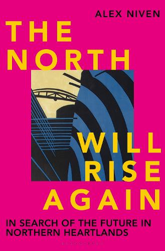 The North Will Rise Again: In Search of the Future in Northern Heartlands (Hardback)