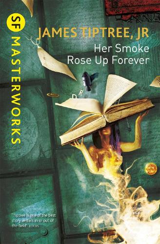Her Smoke Rose Up Forever - S.F. Masterworks (Paperback)