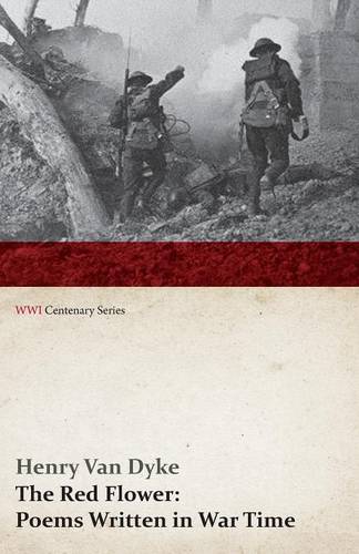 The Red Flower: Poems Written in War Time (WWI Centenary Series) (Paperback)