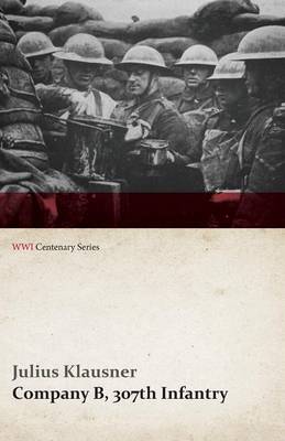 Company B, 307th Infantry (WWI Centenary Series) (Paperback)