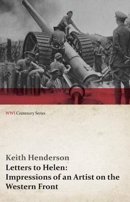 Letters to Helen: Impressions of an Artist on the Western Front (WWI Centenary Series) (Paperback)