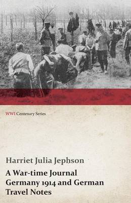 A War-Time Journal - Germany 1914 and German Travel Notes (WWI Centenary Series) (Paperback)