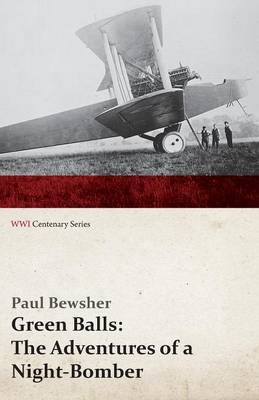 Green Balls: The Adventures of a Night-Bomber (Wwi Centenary Series) (Paperback)