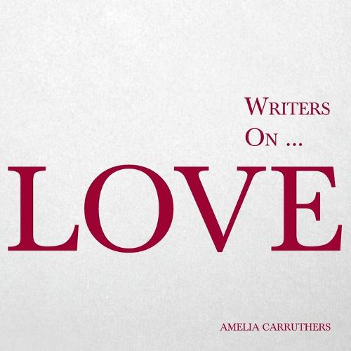 Writers On... Love (a Book of Quotes, Poems and Literary Reflections) - Writers On... 1 (Paperback)