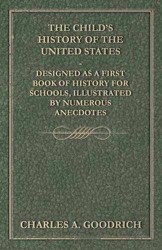 The Child's History of the United States - Designed as a First Book of History for Schools, Illustrated by Numerous Anecdotes (Paperback)