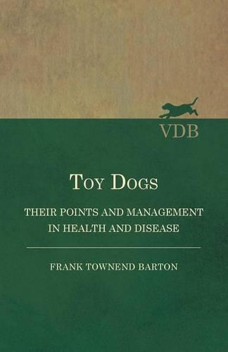 Toy Dogs - Their Points and Management in Health and Disease (Paperback)