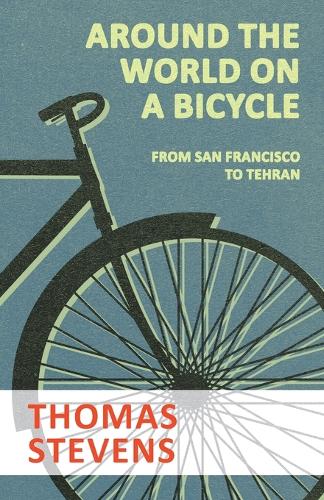 Around the World on a Bicycle - From San Francisco to Tehran (Paperback)