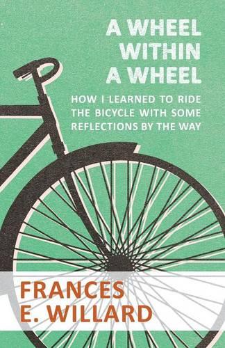 A Wheel Within a Wheel - How I Learned to Ride the Bicycle with Some Reflections by the Way (Paperback)