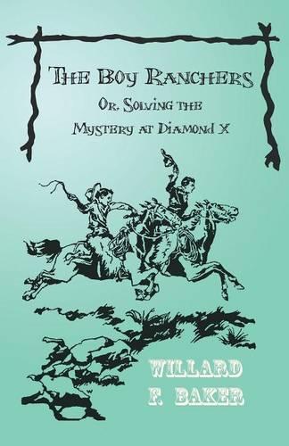 The Boy Ranchers; Or, Solving the Mystery at Diamond X - Boy Rancher (Paperback)