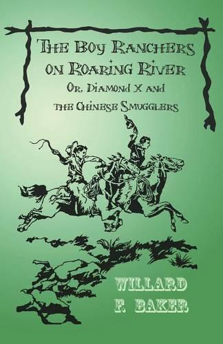 The Boy Ranchers on Roaring River; Or, Diamond X and the Chinese Smugglers - Boy Rancher (Paperback)