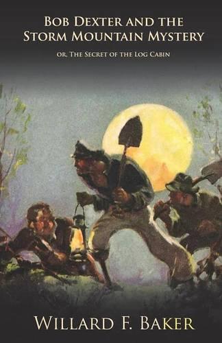 Bob Dexter and the Storm Mountain Mystery Or, the Secret of the Log Cabin - Bob Dexter (Paperback)