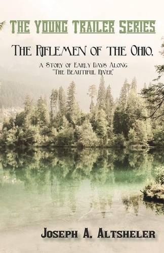 The Riflemen of the Ohio, a Story of Early Days Along "the Beautiful River" - Young Trailer (Paperback)