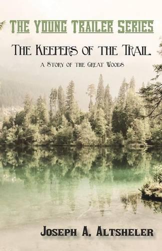 The Keepers of the Trail, a Story of the Great Woods - Young Trailer (Paperback)