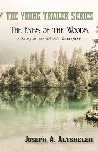 The Eyes of the Woods, a Story of the Ancient Wilderness - Young Trailer (Paperback)