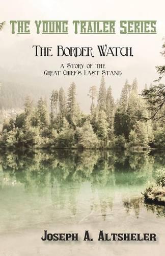 The Border Watch, a Story of the Great Chief's Last Stand - Young Trailer (Paperback)