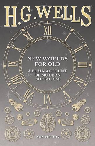 New Worlds for Old: A Plain Account of Modern Socialism (Paperback)
