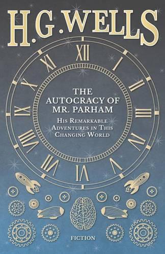 The Autocracy of Mr. Parham - His Remarkable Adventures in This Changing World (Paperback)