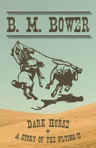 Dark Horse - A Story of the Flying U - Flying U (Paperback)