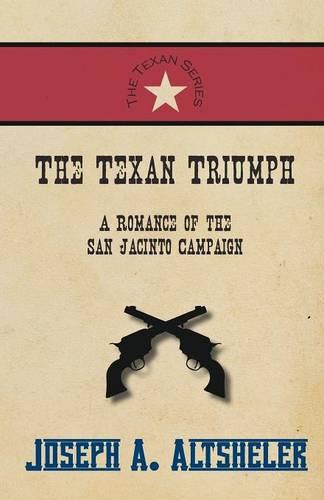 The Texan Triumph - A Romance of the San Jacinto Campaign - Texan (Paperback)
