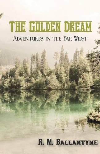 The Golden Dream: Adventures in the Far West (Paperback)