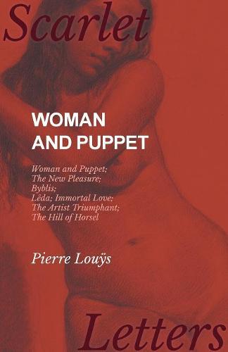 Woman and Puppet - Woman and Puppet; The New Pleasure; Byblis; L da; Immortal Love; The Artist Triumphant; The Hill of Horsel (Paperback)