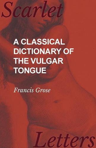 A Classical Dictionary of the Vulgar Tongue (Paperback)