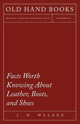 Facts Worth Knowing about Leather, Boots, and Shoes (Paperback)