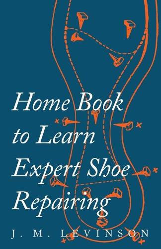 Home Book to Learn Expert Shoe Repairing (Paperback)